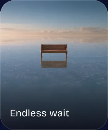 Endless wait